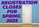 Spring 2025 Registration Closes